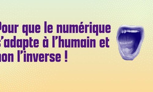 Pour que le numérique s’adapte à l’humain et non l’inverse !