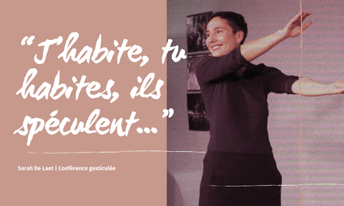 Conférence gesticulée&nbsp;: «&nbsp;J’habite, tu habites, ils spéculent...&nbsp;» de Sarah De Laet
